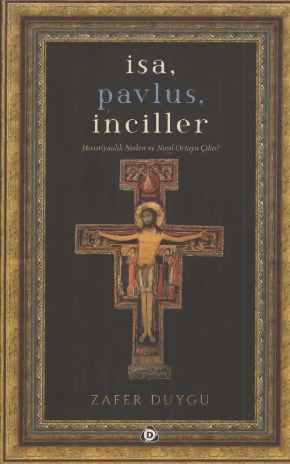 İsa, Pavlus, İnciller: Hıristiyanlık Neden ve Nasıl Ortaya Çıktı? — Kutlu Akalın, Zafer Duygu