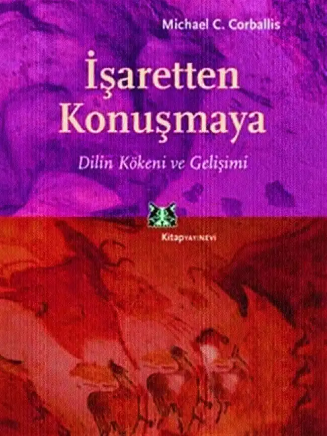 İşaretten Konuşmaya Dilin Kökeni ve Gelişimi — Michael C. Corballis