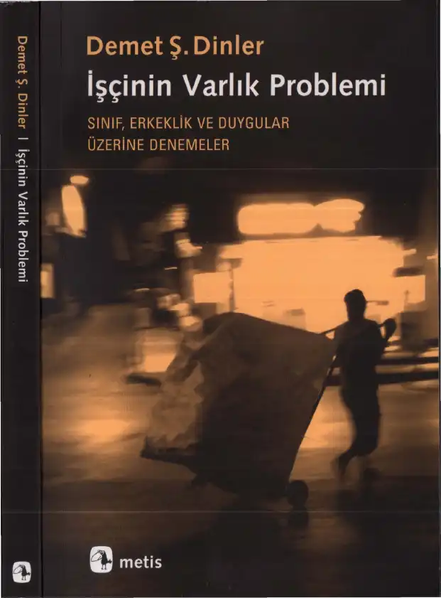 İşçinin Varlık Problemi: Sınıf, Erkeklik ve Duygular Üstüne Denemeler — Demet Şahende Dinler