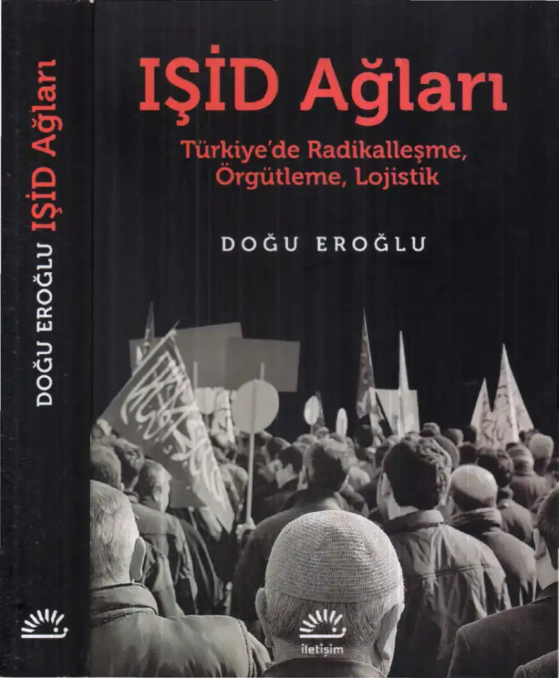 IŞİD Ağları: Türkiye'de Radikalleşme, Örgütlenme, Lojistik — Doğu Eroğlu