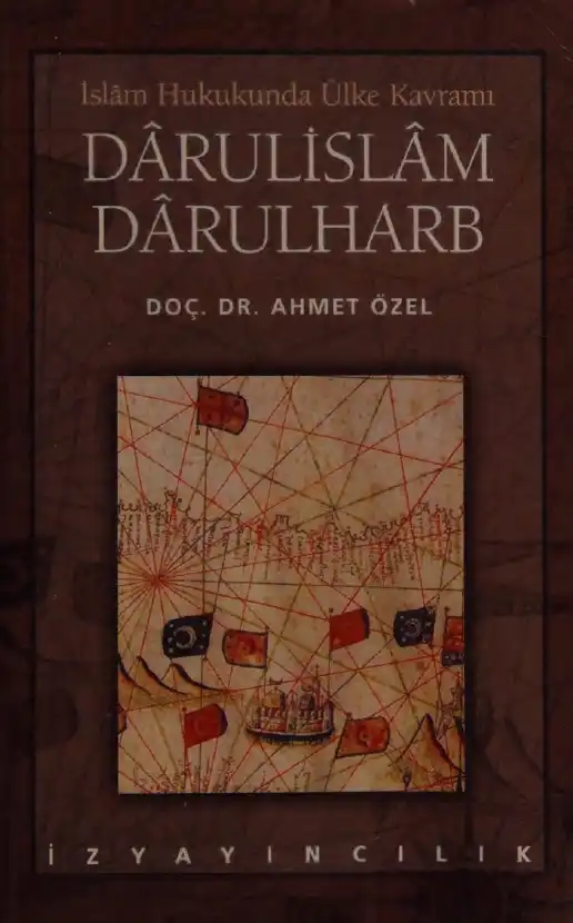 İslâm Hukukunda Ülke Kavramı: Dâru'l-İslâm Dâru'l-Harb — Ahmet Özel