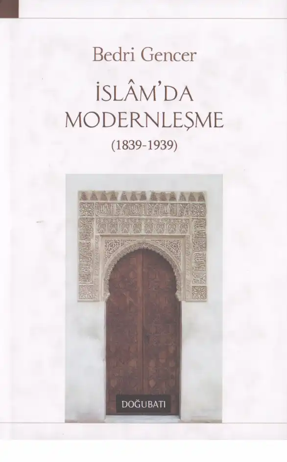 İslam'da Modernleşme 1839-1939 — Bedri Gencer