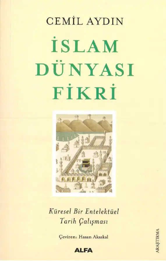 İslam Dünyası Fikri: Küresel Bir Entelektüel Tarih Çalışması — Cemil Aydın