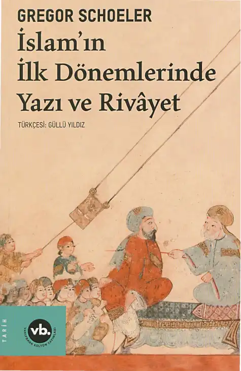 İslam'ın İlk Dönemlerinde Yazı ve Rivayet — Gregor Schoeler