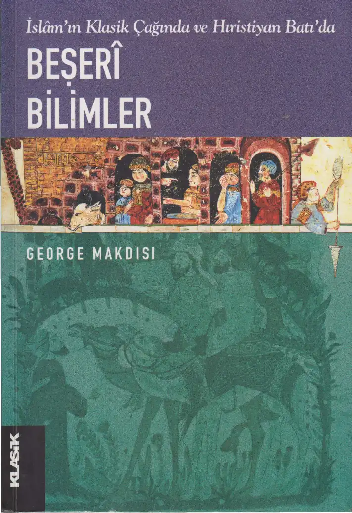 İslam'ın Klasik Çağında ve Hıristiyan Batı'da Beşeri Bilimler — George Makdisi