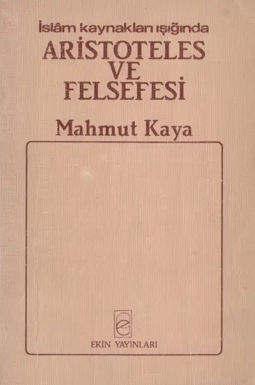 İslam Kaynakları Işığında Aristoteles ve Felsefesi — Mahmut Kaya