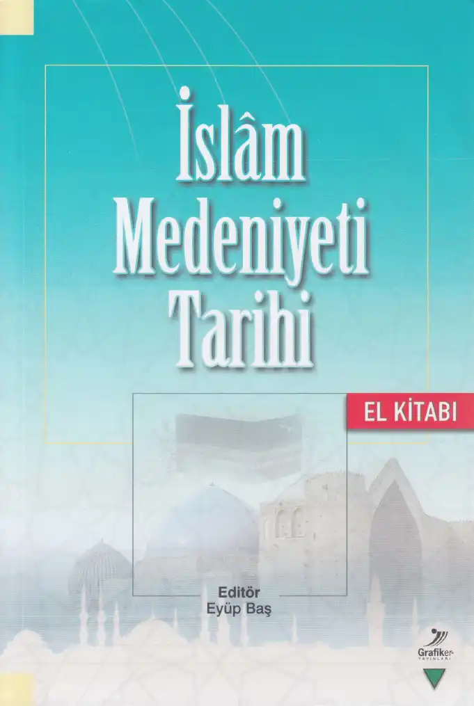 İslam Medeniyeti Tarihi El Kitabı — Eyüp Baş