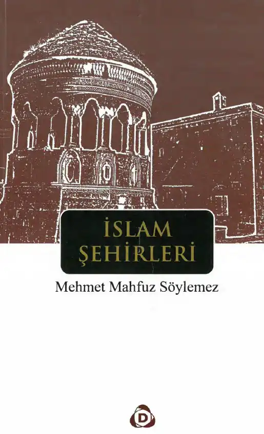 İslam Şehirleri Üzerine Makaleler — Mehmet Mahfuz Söylemez