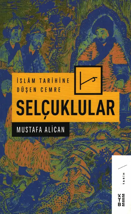 İslam Tarihine Düşen Cemre Selçuklular — Mustafa Alican