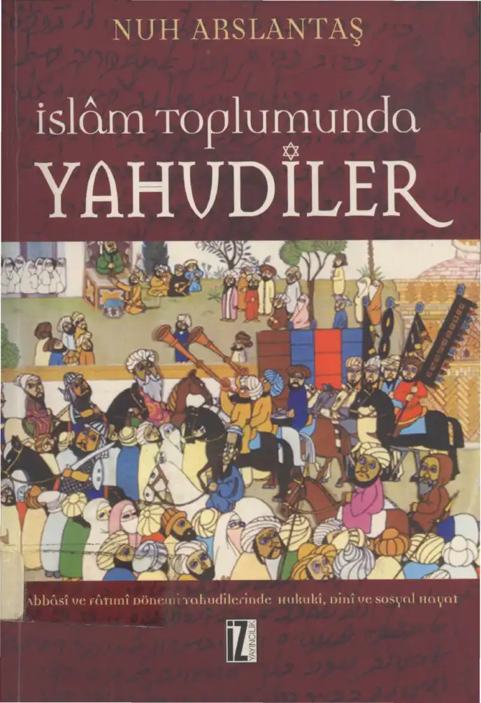 İslam Toplumunda Yahudiler: Abbasi ve Fatımi Dönemi Yahudilerinde Hukuki, Dini ve Sosyal Hayat — Nuh Arslantaş
