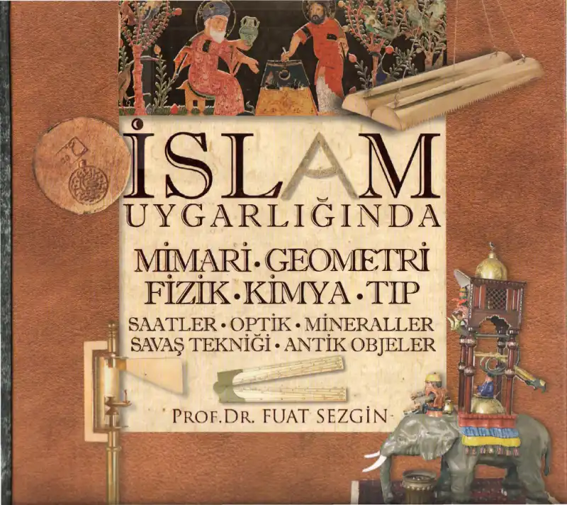 İslam Uygarlığında Mimari Geometri Fizik Kimya Tıp — Fuat Sezgin