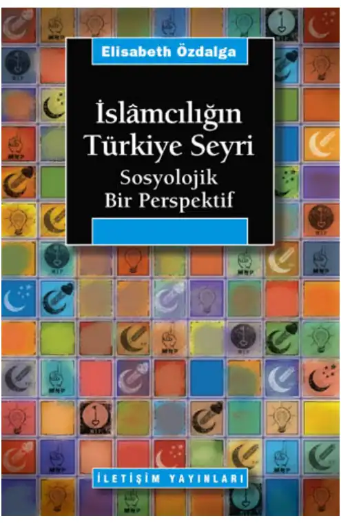 İslamcılığın Türkiye Seyri: Sosyolojik Bir Perspektif — Elisabeth Özdalga