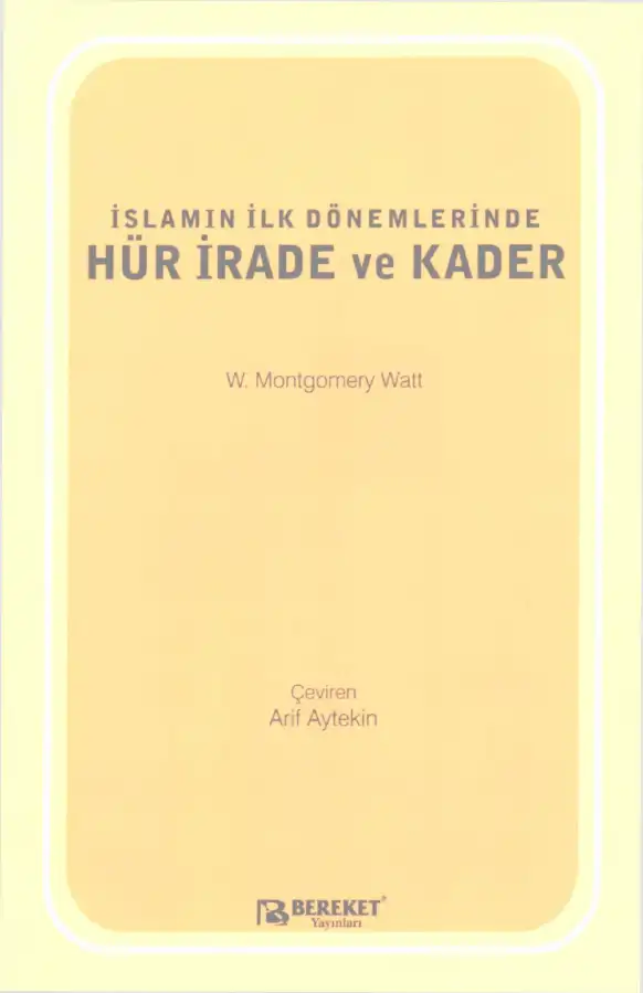 İslamın İlk Dönemlerinde Hür İrade ve Kader — W. Montgomery Watt