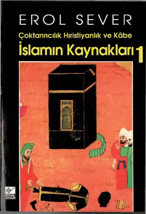 İslamın Kaynakları 1: Çoktanrıcılık Hıristiyanlık ve Kabe — Erol Sever