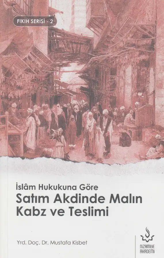 İslm Hukukuna Göre Satım Akdinde Malın Kabz Ve Teslimi Nizamiye — Mustafa Kisbet