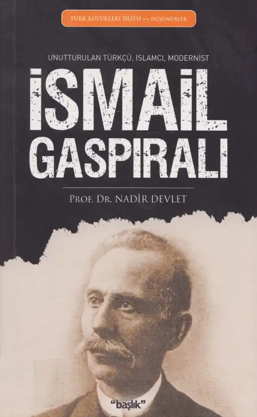 İsmail Gaspıralı: Unutturulan Türkçü, İslamcı, Modernist — Nadir Devlet