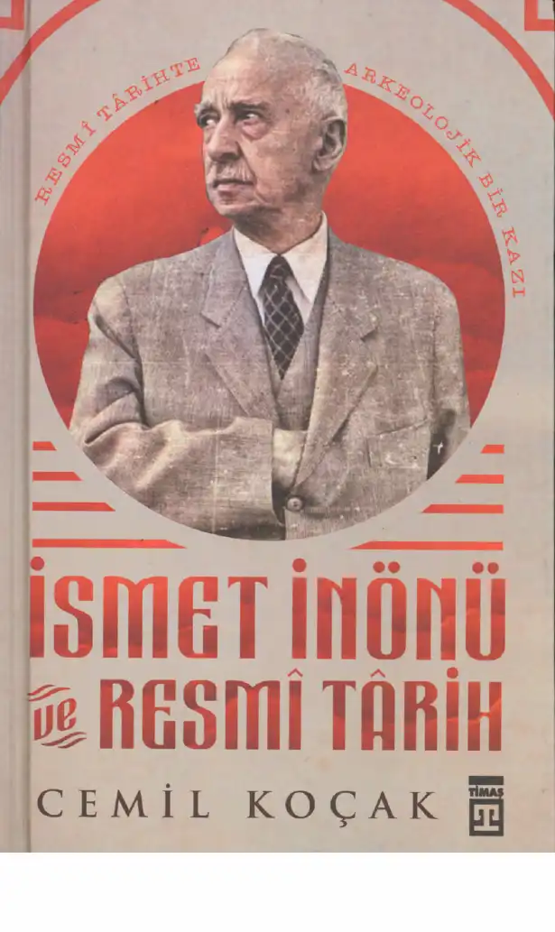 İsmet İnönü ve Resmî Tarih (Resmî Tarihte Arkeolojik Bir Kazı) — Cemil Koçak