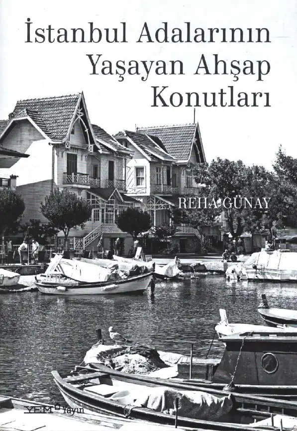İstanbul Adalarının Yaşayan Ahşap Konutları — Halet Çambel, Reha Günay, Ayyüz (Toydemir) Sabuncu, Mehmet Özdoğan, Savaş Harmankaya