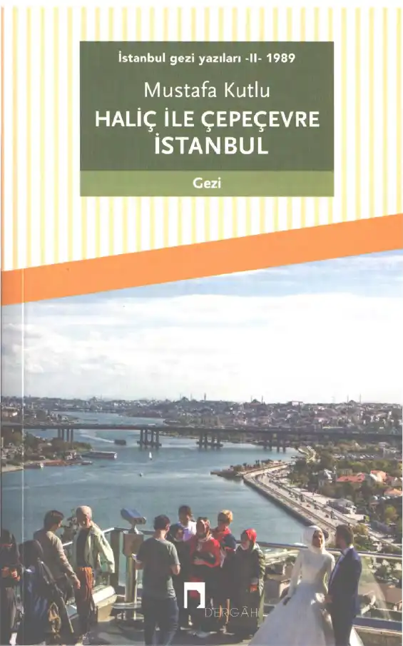 İstanbul Gezi Yazıları 2 1989 Haliç İle Çepeçevre — Mustafa Kutlu