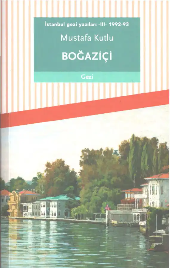 İstanbul Gezi Yazıları 3: 1992 Boğaziçi — Mustafa Kutlu