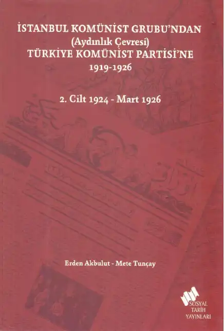 İstanbul Komünist Grubu'ndan Aydınlık Çevresi Türkiye Komünist Partisi'ne 1919-1926 Cilt II: 1924-Mart 1926 — Erden Akbulut - Mete Tuncay