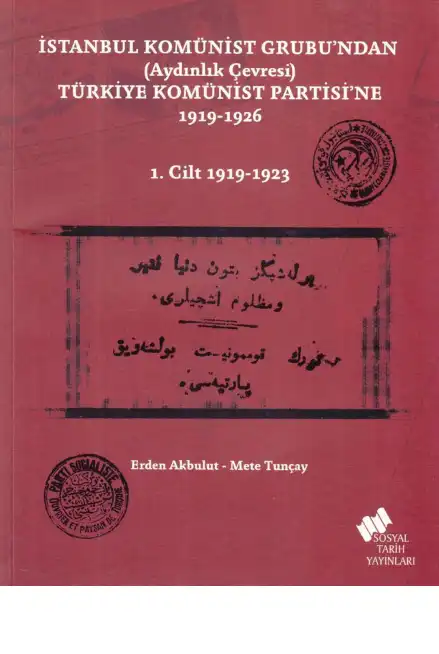 İstanbul Komünist Grubu'ndan (Aydınlık Çevresi) Türkiye Komünist Partisi'ne 1919-1926 — Erden Akbulut - Mete Tuncay