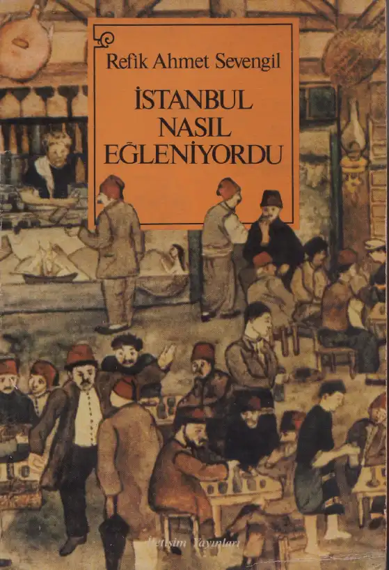 İstanbul Nasıl Eğleniyordu? (1453'ten 1927'ye kadar) — Refik Ahmet Sevengil