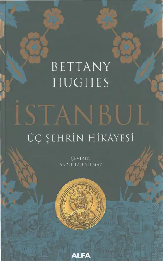 İstanbul Üç Şehrin Hikayesi — Bettany Hughes