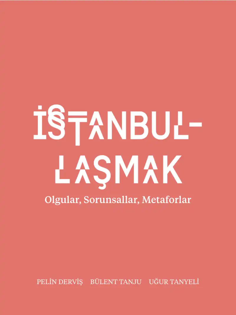 İstanbullaşmak: Olgular, Sorunsallar, Metaforlar — Pelin Derviş
