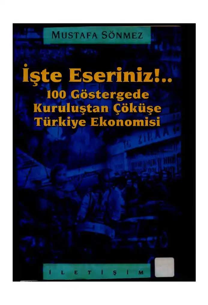 İşte Eseriniz!.. 100 Göstergede Kuruluştan Çöküşe Türkiye Ekonomisi — Mustafa Sönmez
