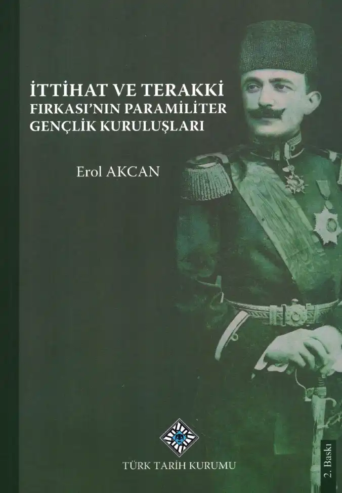 İttihat ve Terakki Fırkası'nın Paramiliter Gençlik Kuruluşları — Erol Akcan
