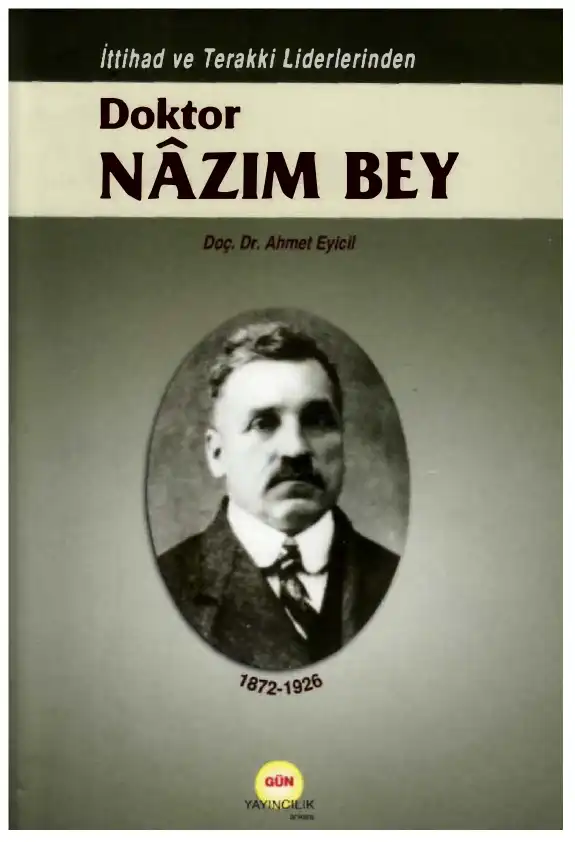 İttihat ve Terakki Liderlerinden Doktor Nazım Bey — Ahmet Eyicil
