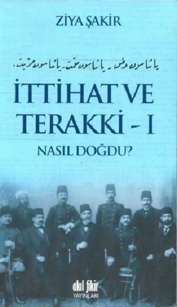 İttihat Ve Terakki Nasıl Doğdu Cilt 1 — Ercüment Ekrem Talu ve Ziya Şakir
