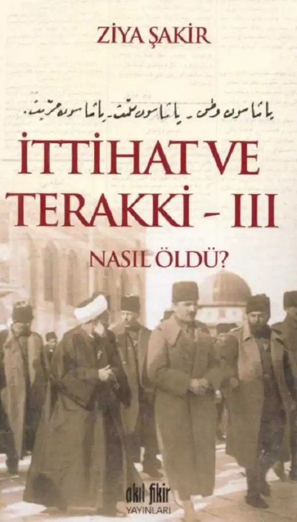 İttihat Ve Terakki Nasıl Öldü Cilt 3 — Ercüment Ekrem Talu ve Ziya Şakir