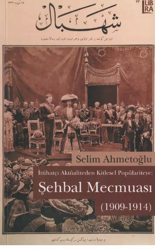 İttihatçı Aktüaliteden Kitlesel Popülariteye: Şehbal Mecmuası (1909-1914) — Selim Ahmetoğlu