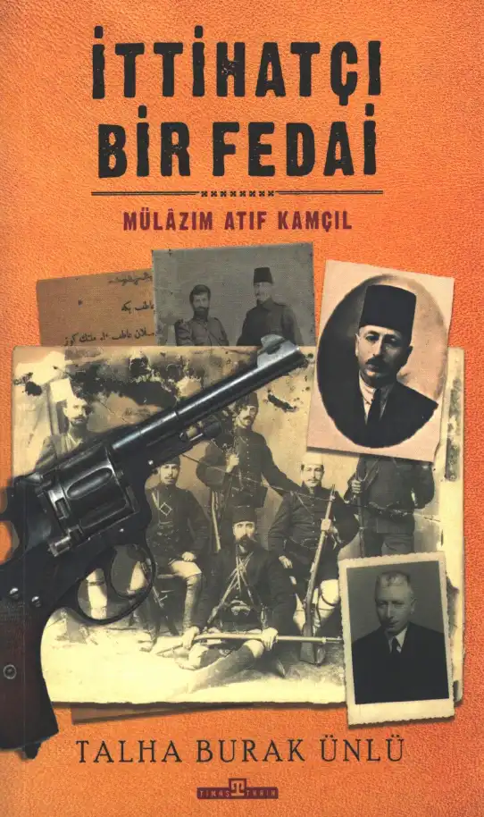 İttihatçı Bir Fedai Mülazım Atıf Kamçıl — Talha Burak Ünlü