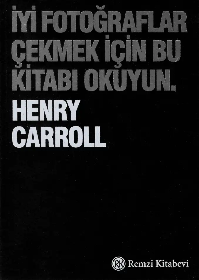 İyi Fotoğraflar Çekmek İçin Bu Kitabı Okuyun — Henry Carroll