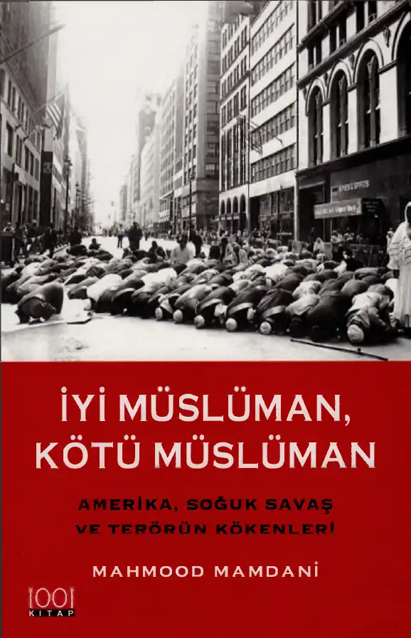 İyi Müslüman, Kötü Müslüman: Amerika, Soğuk Savaş ve Terörün Kökenleri — Mahmood Mamdani