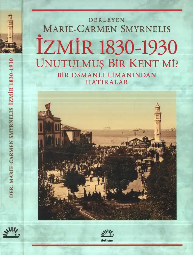 İzmir 1830-1930: Unutulmuş Bir Kent mi? Bir Osmanlı Limanından Hatıralar — Marie-Carmen Smyrnelis