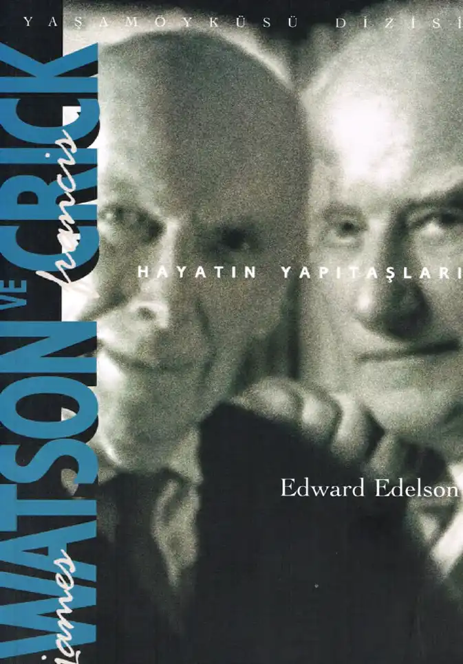 James Watson ve Francis Crick: Hayatın Yapı Taşları — Edward Edelson