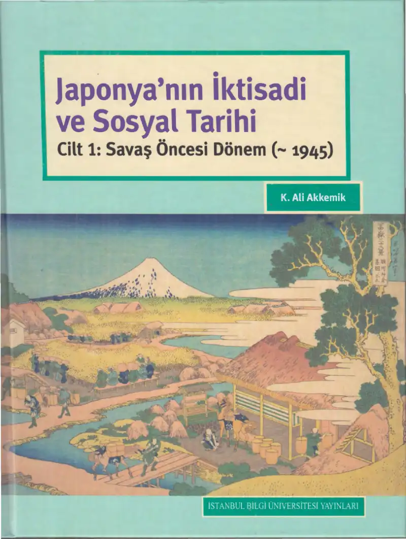 Japonya'nın İktisadi ve Sosyal Tarihi Cilt 1: Savaş Öncesi Dönem (-1945) — K. Ali Akkemik
