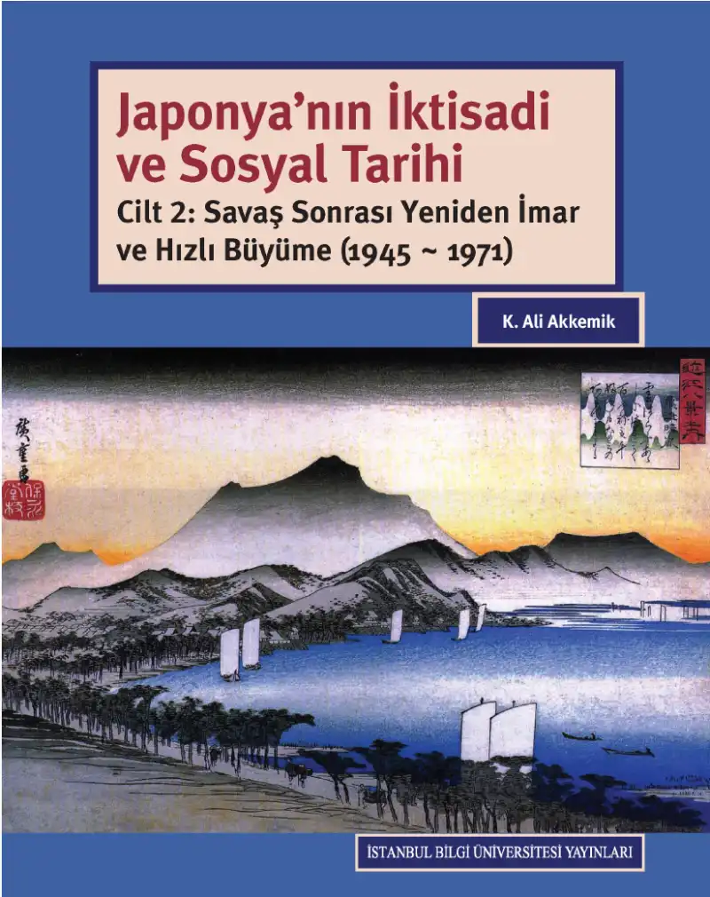 Japonya'nın İktisadi ve Sosyal Tarihi Cilt 2: Savaş Sonrası Yeniden İmar ve Hızlı Büyüme (1945 ~ 1971) — K. Ali Akkemik