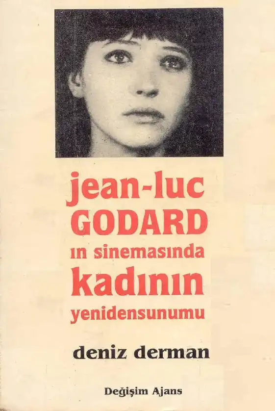 Jean-Luc Godard'ın Sinemasında Kadının Yenidensunumu — Deniz Derman