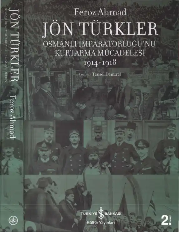 Jön Türkler: Osmanlı İmparatorluğu'nu Kurtarma Mücadelesi 1914-1918 — Feroz Ahmad ve Bedia Turgay Ahmad