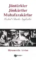 Jöntürkler Jönkürtler Muhafazakârlar: Meçhul Okurla Söyleşiler — Hüsamettin Arslan