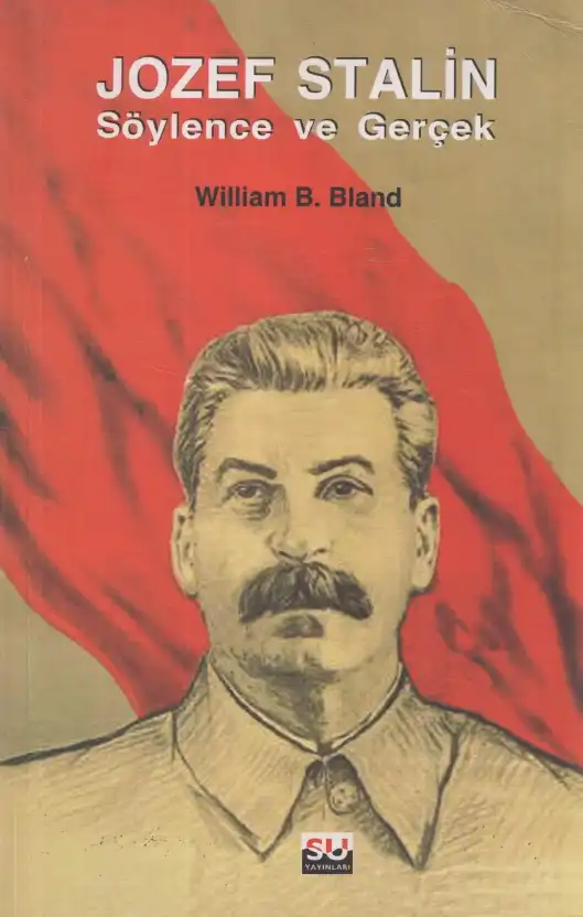 Jozef Stalin: Söylence ve Gerçek — William B. Bland