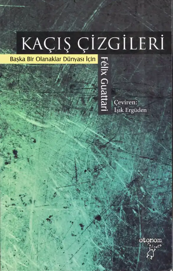 Kaçış Çizgileri: Başka Bir Olanaklar Dünyası İçin — Félix Guattari
