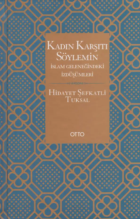 Kadın Karşıtı Söylemin İslam Geleneğindeki İzdüşümleri — Hidayet Şefkatli Tuksal