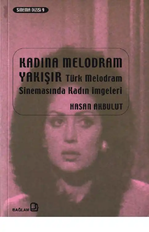 Kadına Melodram Yakışır: Türk Melodram Sinemasında Kadın İmgeleri — Hasan Akbulut