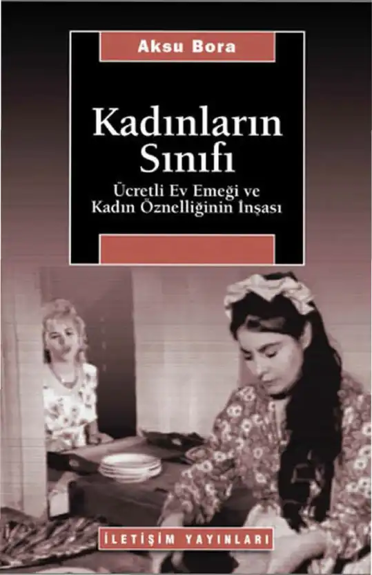Kadınların Sınıfı: Ücretli Ev Emeği ve Kadın Öznelliğinin İnşası — Aksu Bora ve Asena Günal